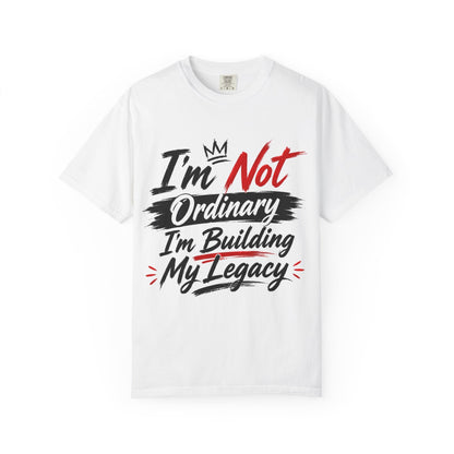 Motivational Legacy T-Shirt — "I’m Not Ordinary, I’m Building My Legacy"